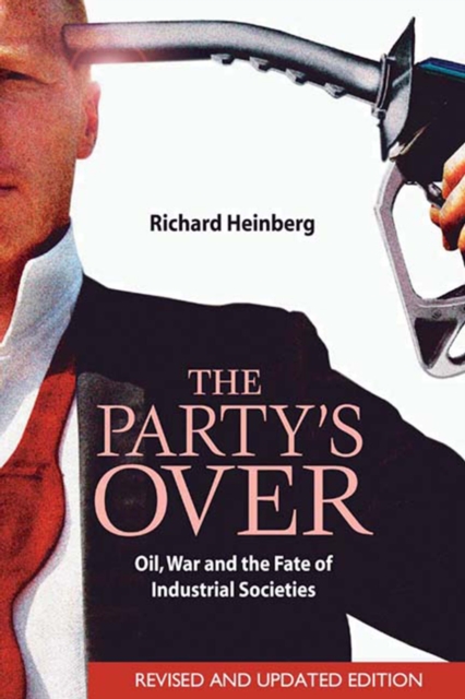 The Party's Over : Oil, War and the Fate of Industrial Societies, EPUB eBook