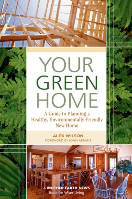 Your Green Home : A Guide to Planning a Healthy, Environmentally Friendly New Home, EPUB eBook