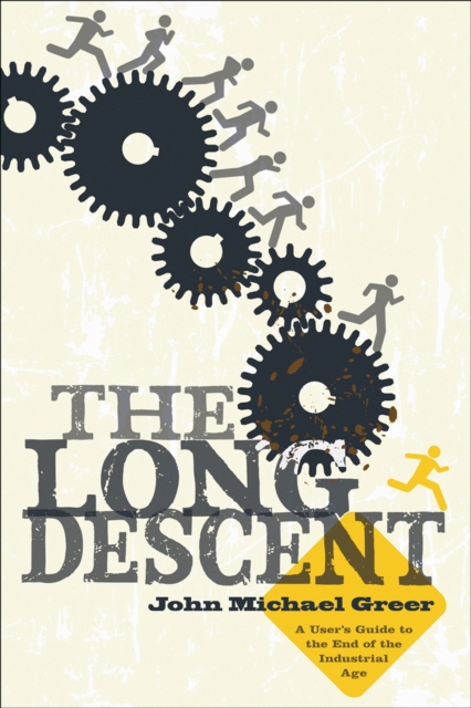 The Long Descent : A User's Guide to the End of the Industrial Age, EPUB eBook