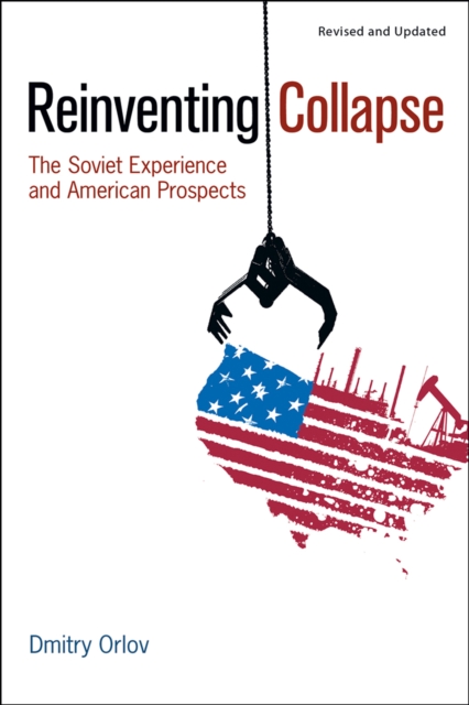 Reinventing Collapse : The Soviet Experience and American Prospects-Revised & Updated, EPUB eBook