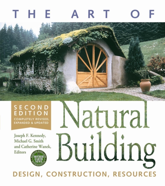 The Art of Natural Building - Second Edition - Completely Revised, Expanded and Updated : Design, Construction, Resources, EPUB eBook
