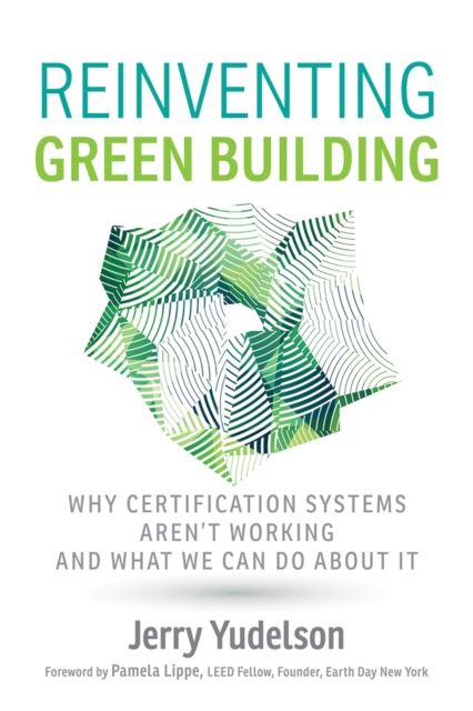 Reinventing Green Building : Why Certification Systems Aren't Working and What We Can Do About It, EPUB eBook