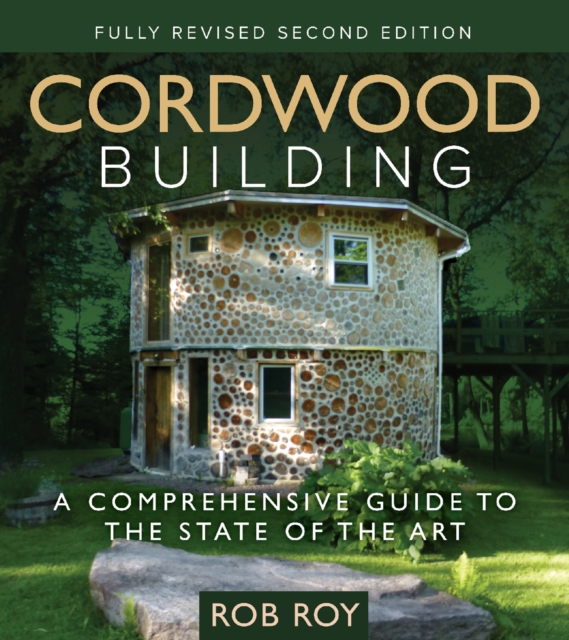 Cordwood Building : A Comprehensive Guide to the State of the Art, EPUB eBook