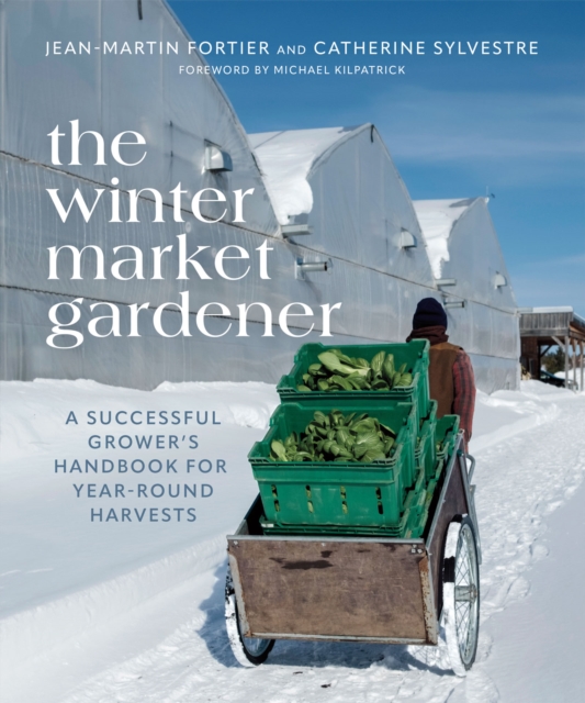 The Winter Market Gardener : A Successful Grower's Handbook for Year-Round Harvests, PDF eBook