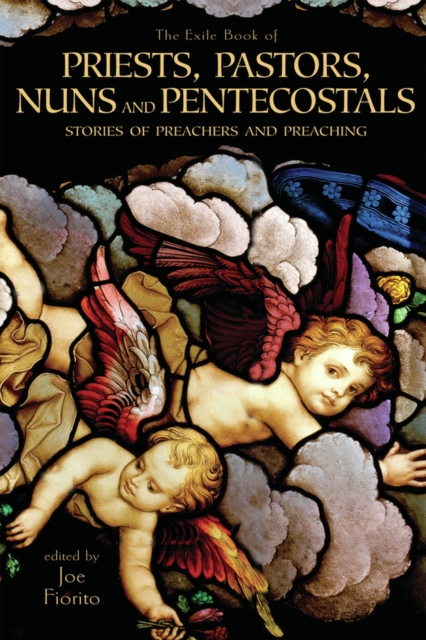 The Exile Book of Priests, Pastors, Nuns and Pentecostals : Stories of Preachers and Preaching, Paperback / softback Book