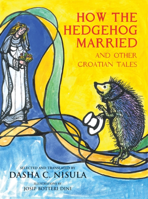 How the Hedgehog Married : and Other Croatian Fairy Tales, Board book Book