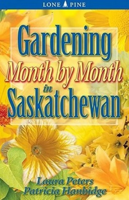 Gardening Month by Month in Saskatchewan, Paperback / softback Book