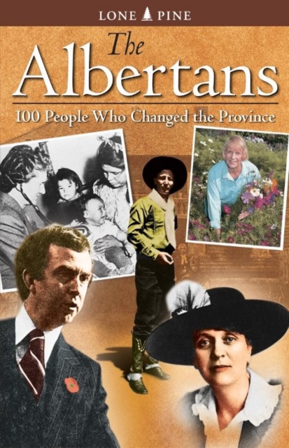 Albertans, The : 100 people who changed the province, Paperback / softback Book