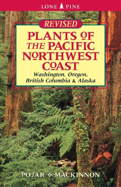 Plants of the Pacific Northwest Coast : Washington, Oregon, British Columbia and Alaska, Paperback Book