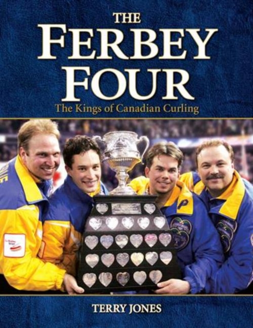 The Ferbey Four : The Kings of Canadian Curling, Hardback Book
