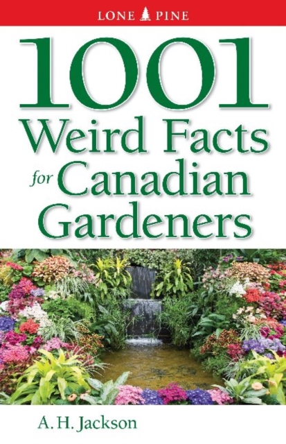 1001 Weird Facts For Canadian Gardeners, Paperback / softback Book