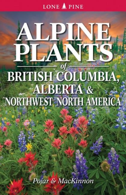 Alpine Plants of British Columbia, Alberta and Northwest North America, Paperback / softback Book