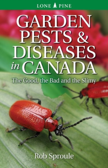 Garden Pests & Diseases in Canada : The Good, the Bad and the Slimy, Paperback / softback Book