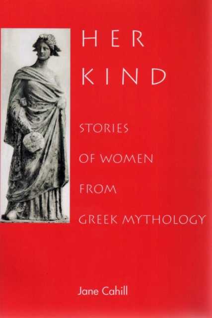 Her Kind : Stories of Women from Greek Mythology, Paperback / softback Book