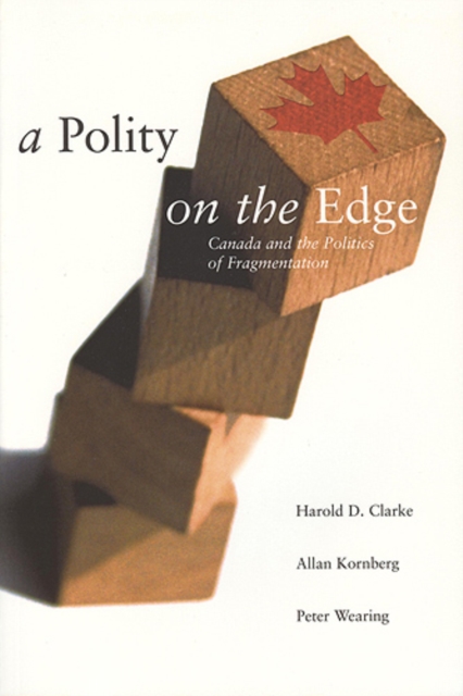 A Polity on the Edge : Canada and the Politics of Fragmentation, Paperback / softback Book