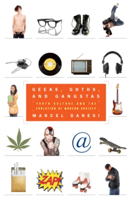 Geeks, Goths, and Gangstas : Youth Culture and the Evolution of Modern Society, Paperback / softback Book