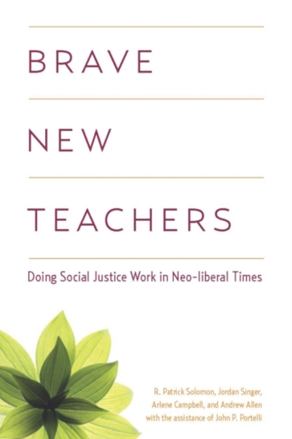 Brave New Teachers : Doing Social Justice Work in Neoliberal Times, Paperback / softback Book