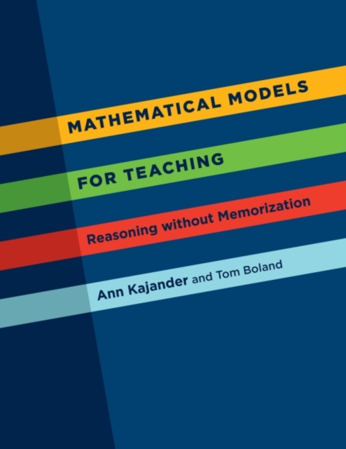Mathematical Models for Teaching : Reasoning without Memorization, Paperback / softback Book