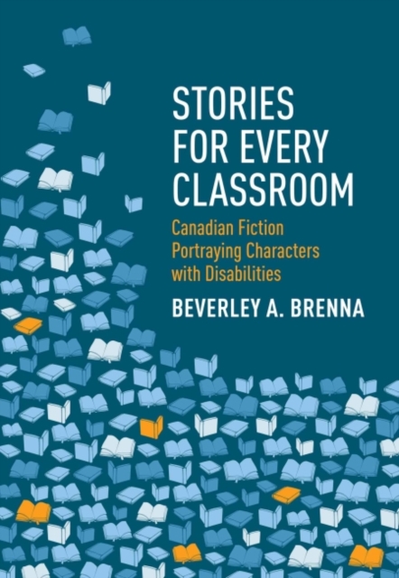 Stories for Every Classroom : Canadian Fiction Portraying Characters with Disabilities, Paperback / softback Book