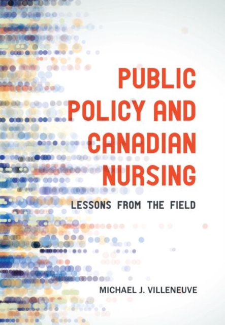 Public Policy and Canadian Nursing : Lessons from the Field, Paperback / softback Book