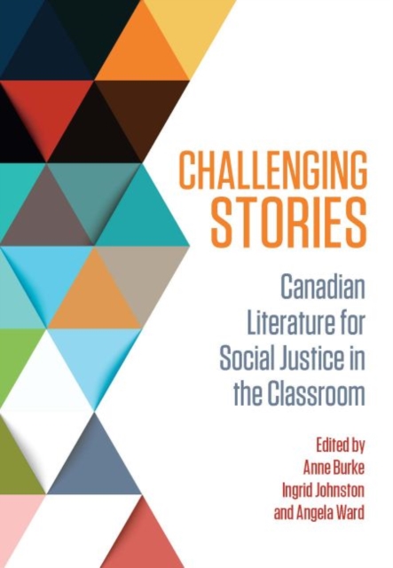 Challenging Stories : Canadian Literature for Social Justice in the Classroom, Paperback / softback Book