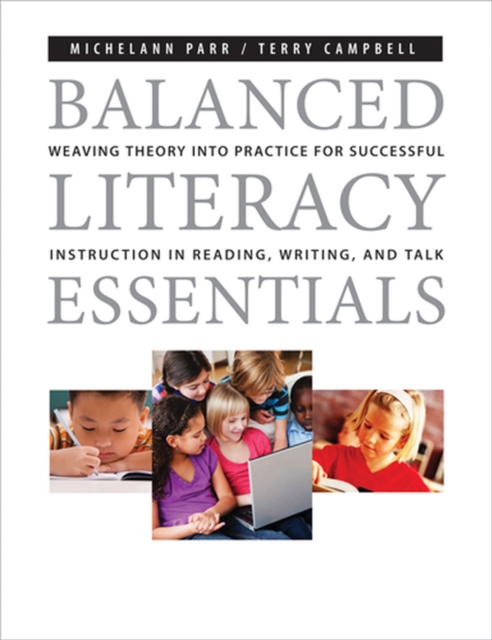 Balanced Literacy Essentials : Weaving Theory into Practice for Successful Instruction in Reading, Writing, and Talk, Paperback / softback Book