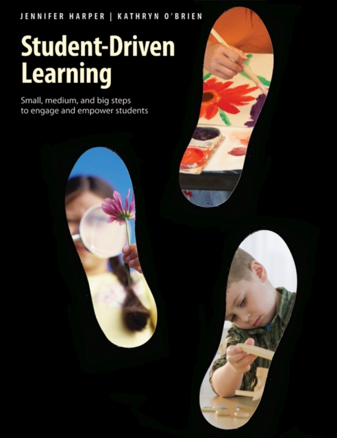 Student-Driven Learning : Small, Medium, and Big Steps to Engage and Empower Students, Paperback / softback Book