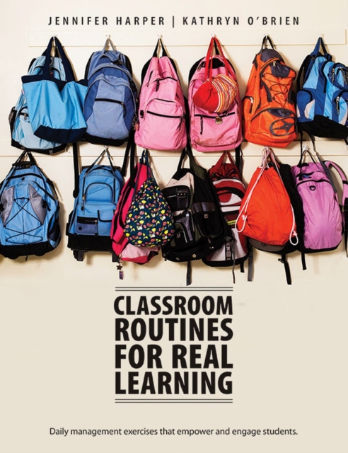 Classroom Routines for Real Learning : Student-Centered Activities that Empower and Engage, Paperback / softback Book