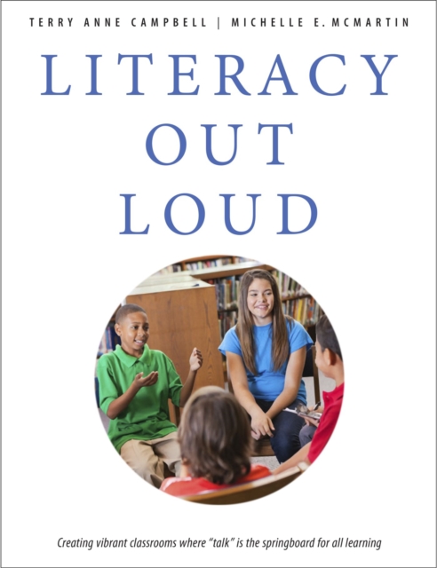 Literacy Out Loud : Creating Vibrant Classrooms Where 'Talk' is the Springboard for All Learning, Paperback / softback Book