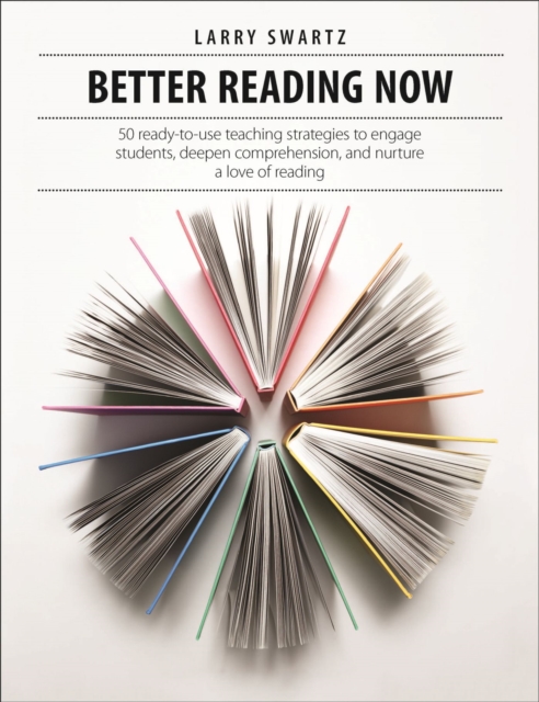 Better Reading Now : 50 ready-to-use teaching strategies to engage students, deepen comprehension, and nurture a love of reading, Paperback / softback Book