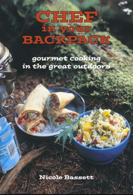 Chef in Your Backpack : Gourmet Cooking in the Great Outdoors, EPUB eBook