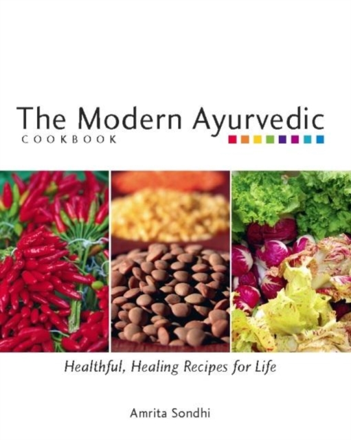 The Modern Ayurvedic Cookbook : Healthful, Healing Recipes for Life, EPUB eBook