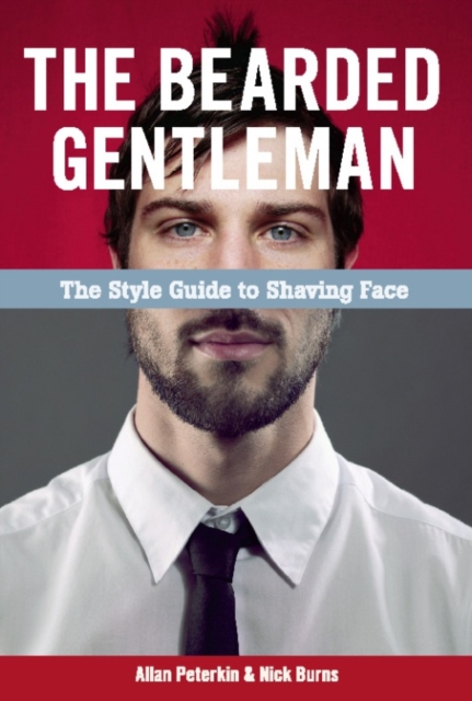 The Bearded Gentleman : The Style Guide to Shaving Face, EPUB eBook