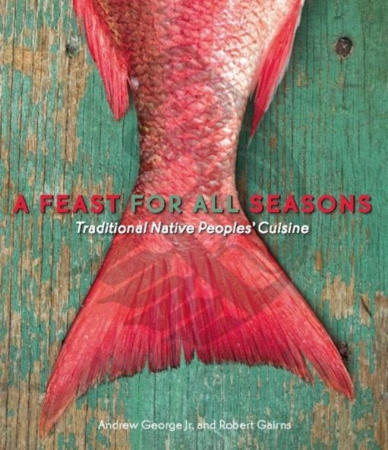 A Feast for All Seasons : Traditional Native Peoples' Cuisine, EPUB eBook