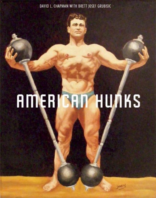 American Hunks : The Muscular Male Body in Popular Culture, 1860-1970, EPUB eBook