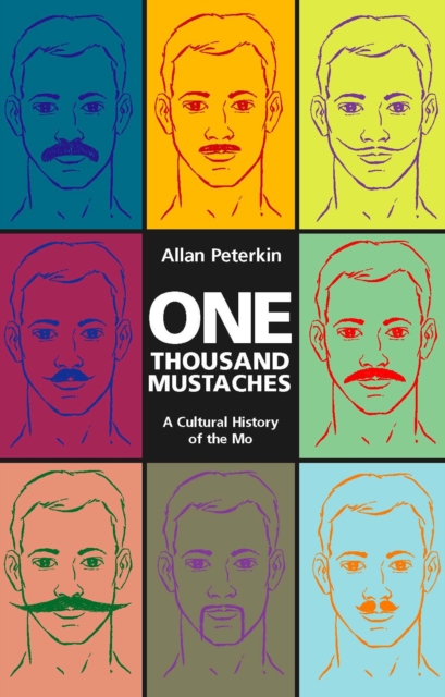 One Thousand Mustaches : A Cultural History of the Mo, EPUB eBook