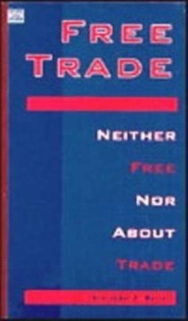 Free Trade : Neither Free Nor About Trade, Paperback / softback Book