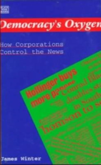 Democracy's Oxygen : How the Corporations Control the News, Paperback / softback Book