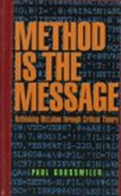 The Method is the Message - : Rethinking Mcluhan through Critical Theory, Hardback Book