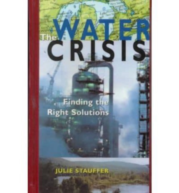 Water Crisis: Finding the Right Solutions : Finding the Right Solutions, Hardback Book