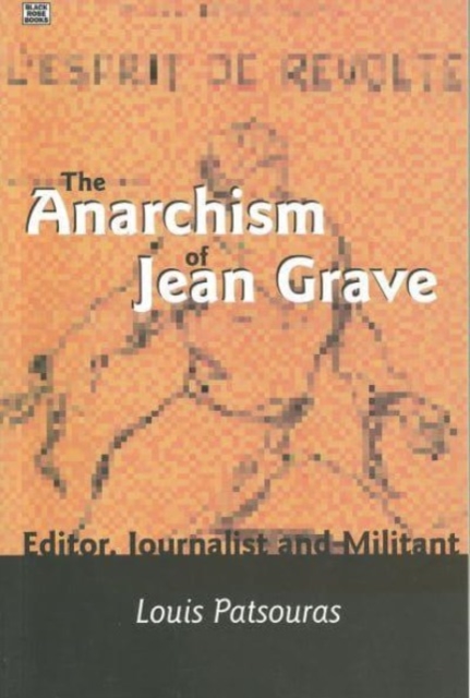 The Anarchism of Jean Grave : Editor, Journalist and Militant, Hardback Book