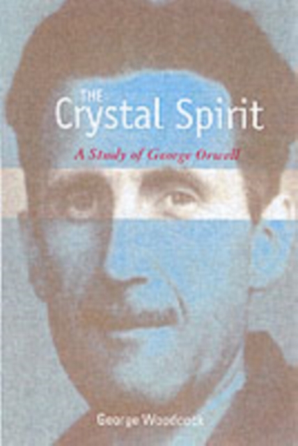 The Crystal Spirit : A Study of George Orwell, Paperback / softback Book