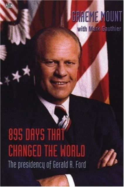 895 Days That Changed The World – The presidency of Gerald R. Ford, Paperback / softback Book