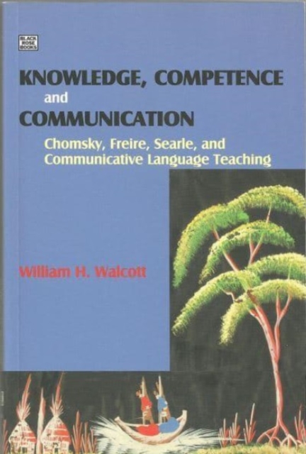 Knowledge, Competence and Communication : Chomsky, Freire and the Communicative Movement, Paperback / softback Book