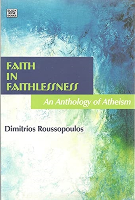 Faith In Faithlessness - An Anthology of Atheism, Hardback Book