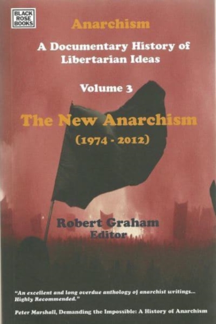 Anarchism Volume Three - A Documentary History of Libertarian Ideas, Volume Three - The New Anarchism, Hardback Book