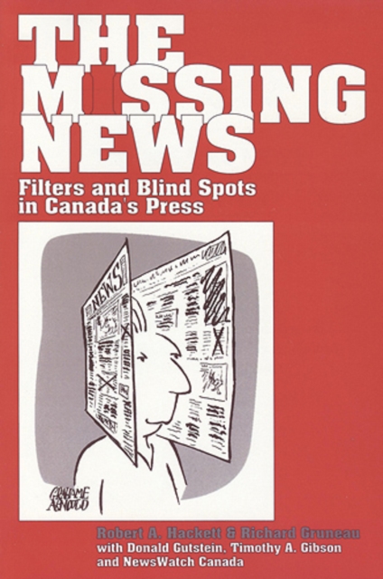The Missing News : Filters and Blind Spots in Canada's Press, Paperback / softback Book