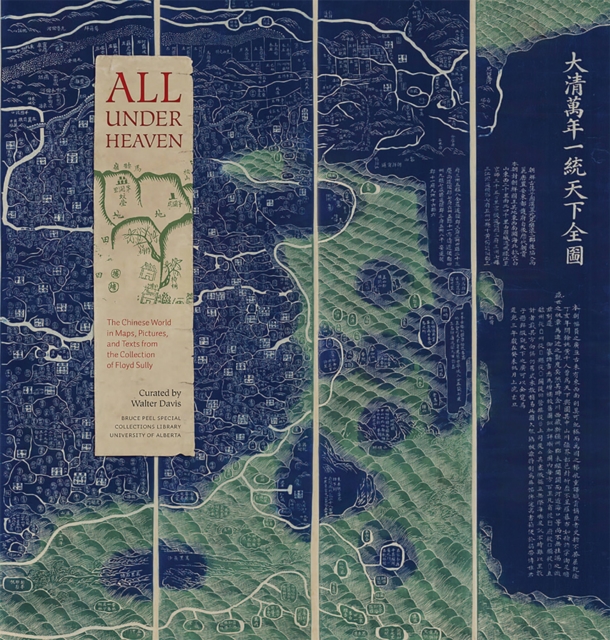 All Under Heaven : The Chinese World in Maps, Pictures, and Texts from the Collection of Floyd Sully, Paperback / softback Book