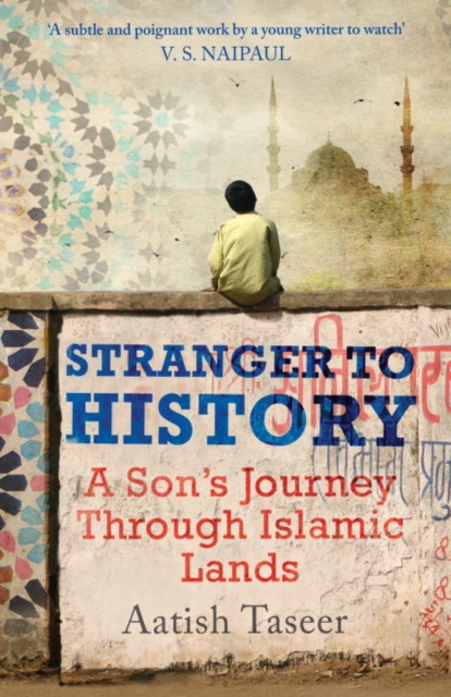 Stranger to History : A Son's Journey Through Islamic Lands, EPUB eBook