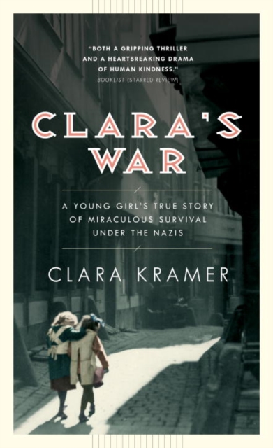 Clara's War : A Young Girl's True Story of Miraculous Survival under the Nazis, EPUB eBook